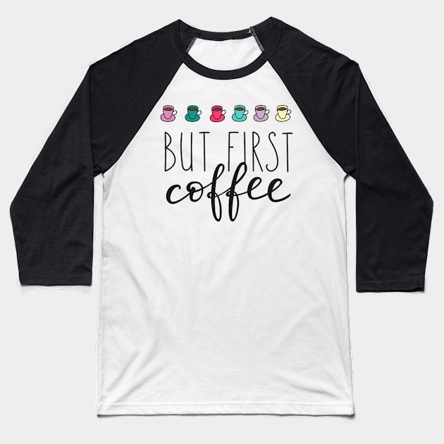 But First Coffee - Coffee Lover Funny Quotes Baseball T-Shirt by LazyMice